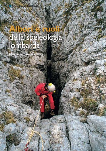 Albori e ruoli della Speleologia Lombarda. Di Claudio Sommaruga