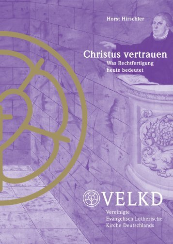 Christus vertrauen ? Was Rechtfertigung heute bedeutet - VELKD