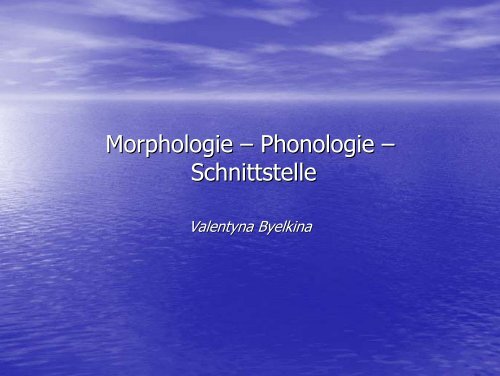 Morphologie – Phonologie – Schnittstelle - Lehrstuhl für ...