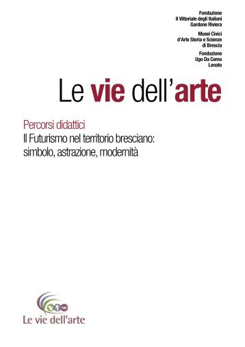 Percorsi didattici Il Futurismo nel territorio bresciano ... - Vie dell'Arte