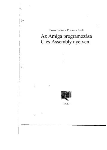 Az Amiga programozása C és Assembly nyelven. Egy ALAPMŰ ...