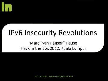 Marc Heuse - IPv6 Insecurity Revolutions.pdf - Hack in the Box