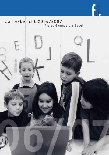 Jahresbericht 2006/2007 (1,61 MB) - Freies Gymnasium Basel