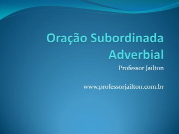 Orações subordinadas adverbiais - Professor Jailton