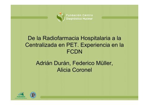 De la Radiofarmacia Hospitalaria a la Centralizada en ... - LAS-ANS