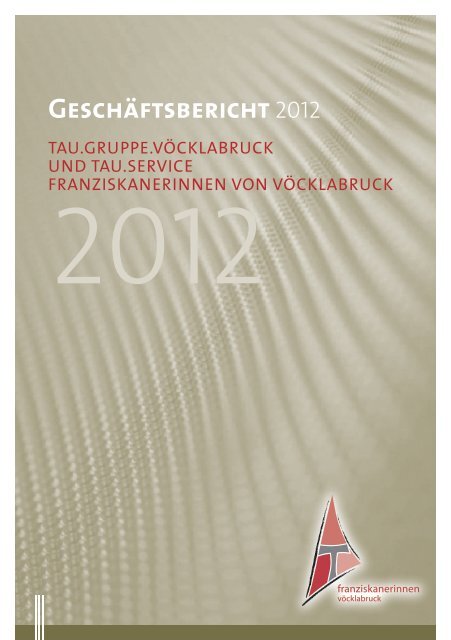 Geschäftsbericht 2012 (PDF) - Franziskanerinnen von Vöcklabruck