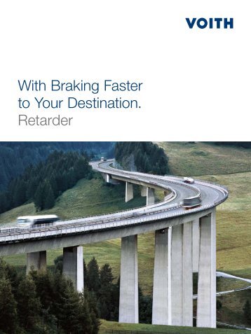 With Braking Faster to Your Destination. Retarder - Voith Turbo