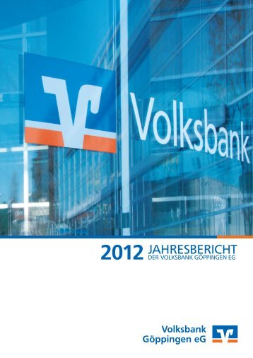 Geschäftsbericht 2012 (PDF, 2,77 MB) - Volksbank Göppingen eG