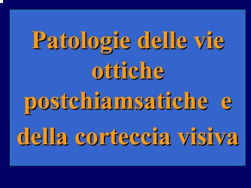Patologie post-chiasmatiche e della corteccia visiva - Fondazione ...