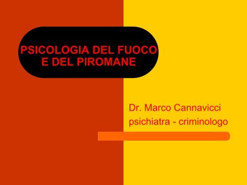 PSICOLOGIA DEL FUOCO E DEL PIROMANE - Marco Cannavicci