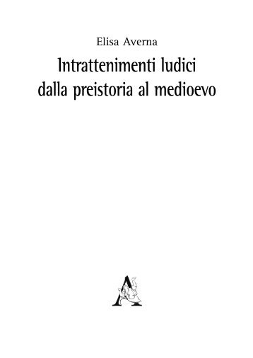 Intrattenimenti ludici dalla preistoria al medioevo - Aracne Editrice