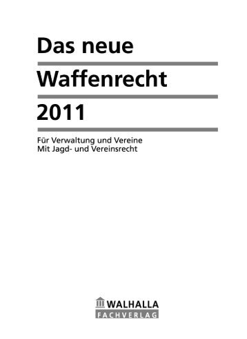 Das neue Waffenrecht 2011 - Walhalla Fachverlag