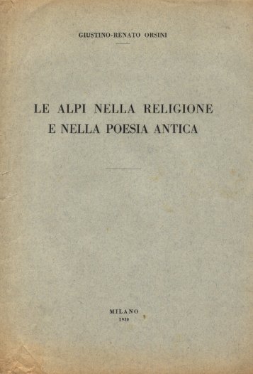 Giustino Renato Orsini - Le Alpi nella religione e nella poesia antica ...