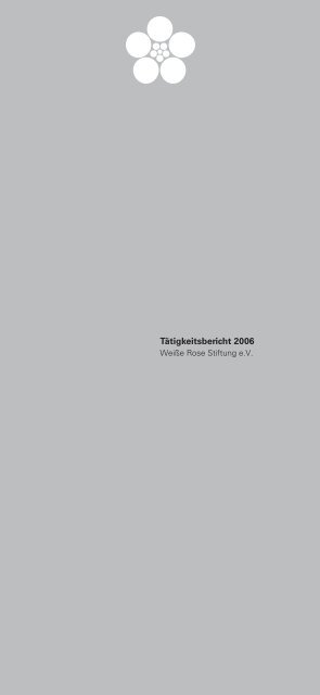 Tätigkeitsbericht 2006 - Weiße Rose Stiftung eV