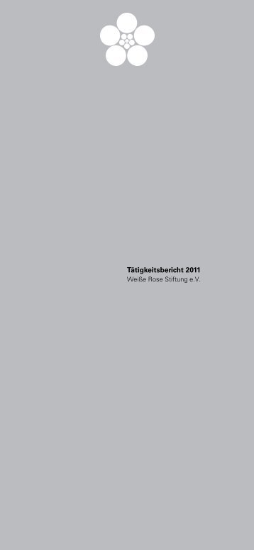 Tätigkeitsbericht 2011 - Weiße Rose Stiftung eV