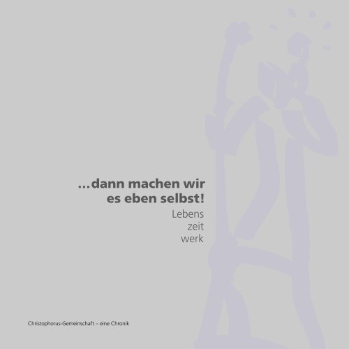 …dann machen wir es eben selbst! - Christophorus Gemeinschaft e.V.