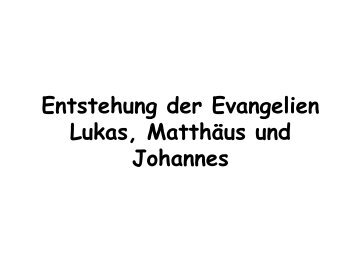 Entstehung der Evangelien Lukas, Matthäus und Johannes