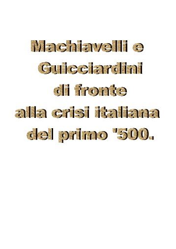 Machiavelli e Guicciardini di fronte alla crisi italiana ... - Homolaicus