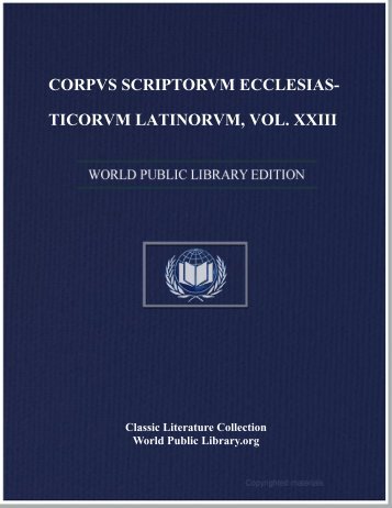 corpvs scriptorvm ecclesiasticorvm latinorvm, vol. xxiii - World eBook ...
