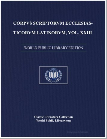 corpvs scriptorvm ecclesiasticorvm latinorvm, vol. xxiii - World eBook ...