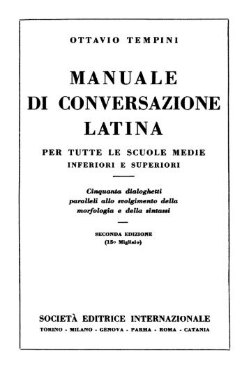 Manuale di conversazione latina. Per tutte le scuole medie inferiori e ...