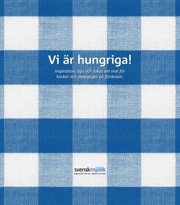 Vi är hungriga! - Inspiration, tips och fakta om mat för ... - Svensk Mjölk