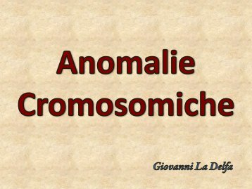 Anomalie Cromosomiche (a cura di Giovanni La Delfa) - Medicina
