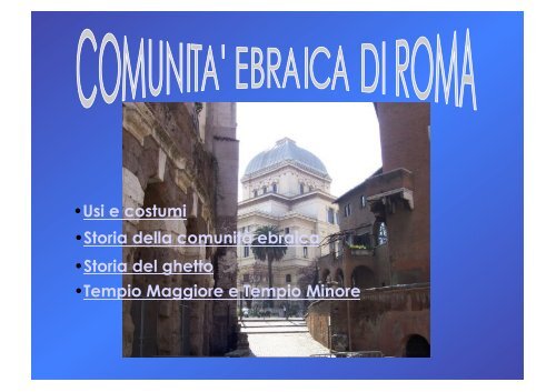 • Usi e costumi • Storia della comunità ebraica • Storia del ghetto ...