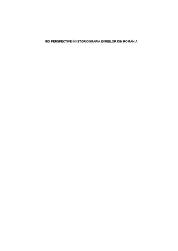 noi perspective în istoriografia evreilor din românia - centrul pentru ...