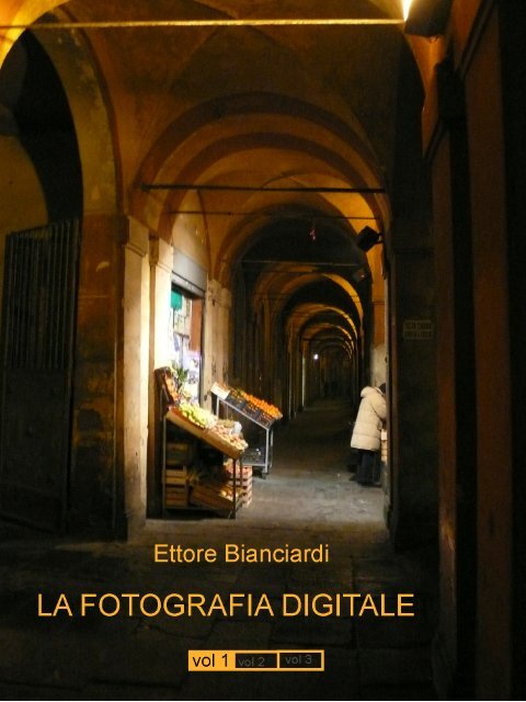 La Fotografia digitale volume 1 - ettore bianciardi