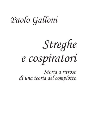 Streghe e cospiratori Storia a ritroso di una teoria del ... - Paolo Galloni