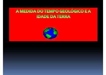 A medida do tempo geológico e a idade da Terra.pdf