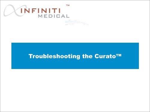 Curato™ Device Troubleshooting Guide - Infiniti Medical, LLC