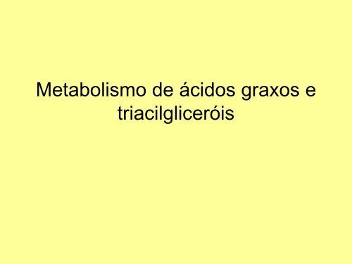 Metabolismo de ácidos graxos e TAG 2011.pdf - anacbioquimica