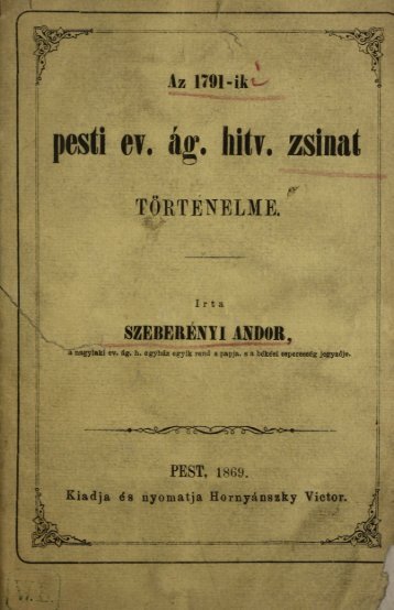 Az 1791-ki pesti ev. ág. hitv. zsinat történelme. Pest 1869. - Magyar ...