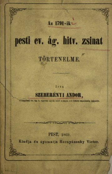 Az 1791-ki pesti ev. ág. hitv. zsinat történelme. Pest 1869. - Magyar ...