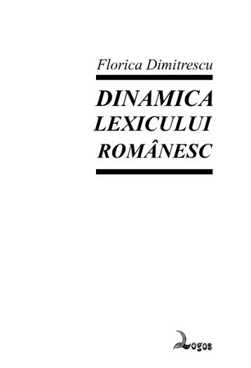 Florica DIMITRESCU • Dinamica lexicului românesc - Editura LOGOS