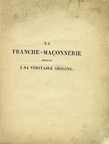 La franche-maçonnerie rendue à sa véritable origine - Bibliothèque ...