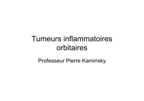 Tumeurs inflammatoires orbitaires - Pierre Kaminsky