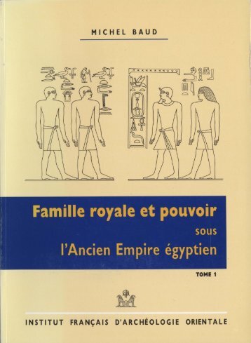Famille royale et pouvoir sous l'Ancien Empire égyptien, Tome 1