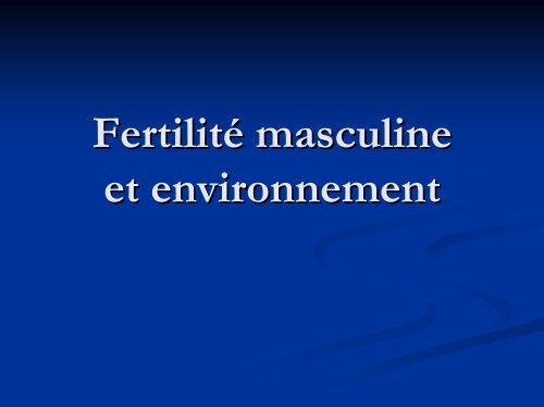 Impact des perturbateurs endocriniens sur la fertilité masculine