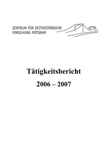 Tätigkeitsbericht 2006-07 (PDF) - Zentrum für Zeithistorische ...