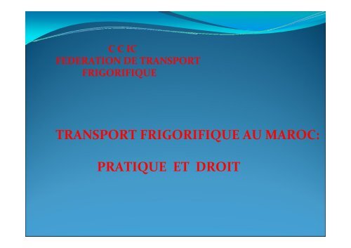 TRANSPORT FRIGORIFIQUE AU MAROC: PRATIQUE ET DROIT