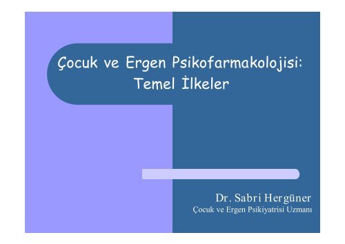 Çocuk ve Ergen Psikofarmakolojisi: Temel İlkeler