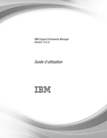 IBM Cognos Framework Manager Version 10.2.0 - Guide d'utilisation