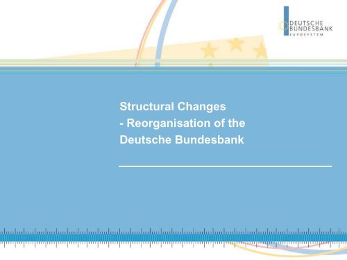 Structural Changes - Reorganisation of the Deutsche Bundesbank