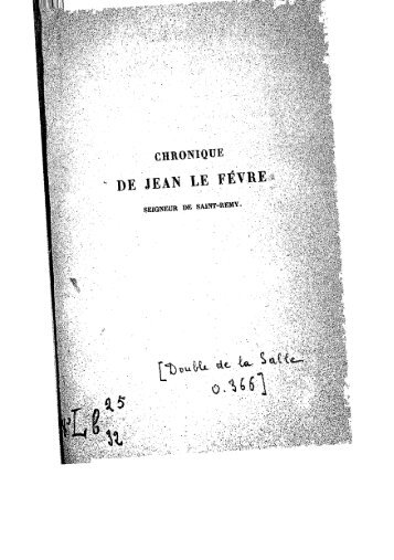 Chronique de Jean Le Fèvre, Seigneur de Saint-Rémy - Ouvrages ...