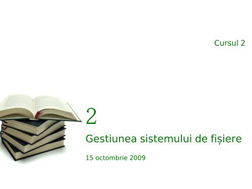 Curs 2 - Gestiunea sistemului de fișiere [pdf] - Andrei