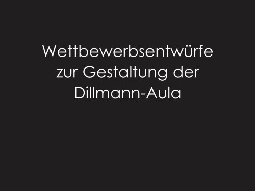 Wettbewerbsentwürfe zur Gestaltung der Dillmann-Aula