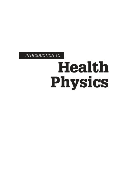 Introduction to Health Physics: Fourth Edition - Ruang Baca FMIPA UB